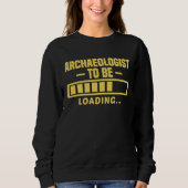 Sweatshirt Archaeologist To Be Funny Student Archaeology (Devant)