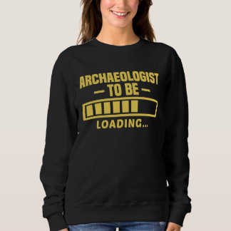 Sweatshirt Archaeologist To Be Funny Student Archaeology
