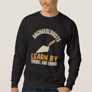 Sweatshirt Archéologues Apprendre Par Trowel Et Erreur Archae