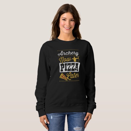 Sweatshirt Archery Now Pizza Later   (Devant entier)