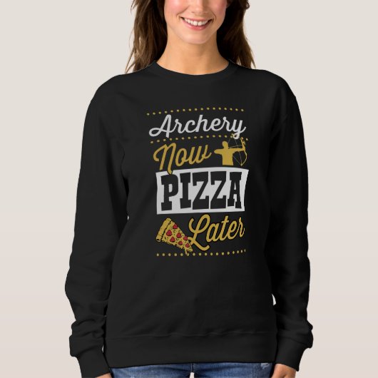 Sweatshirt Archery Now Pizza Later (Devant)