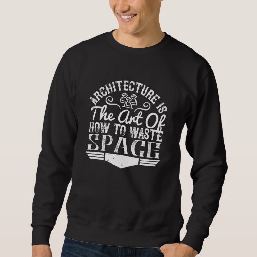 Sweatshirt Architecte - L'Architecture Est L'Art De Déchirer (Devant)