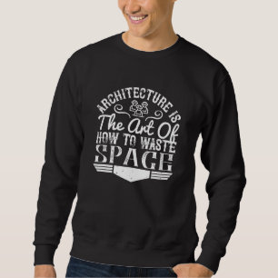 Sweatshirt Architecte - L'Architecture Est L'Art De Gaspiller
