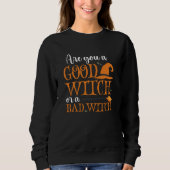 Sweatshirt Are you a Good witch or a Bad Witch, fun Halloween (Devant)