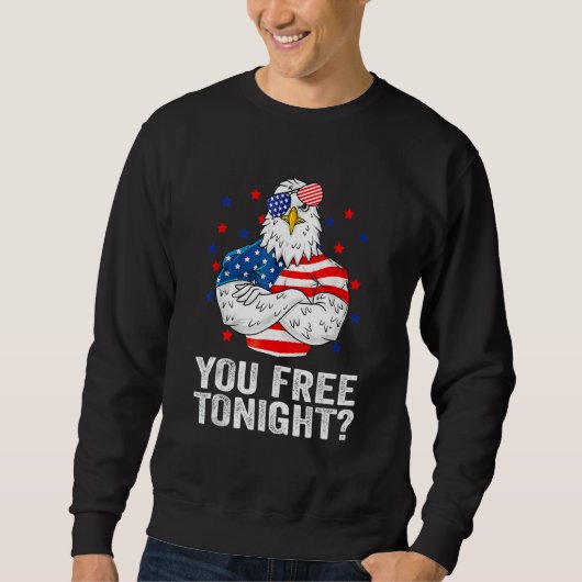 Sweatshirt Are You Free Tonight 4th Of July Independence Day  (Devant)