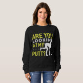 Sweatshirt Are You Looking At My Putt Funny (Devant entier)