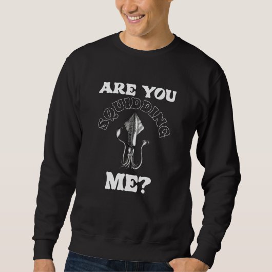 Sweatshirt Are You Squidding Me Joke Humor Kidding Squid (Devant)