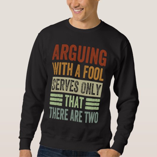 Sweatshirt Argumenter Avec Un Fool Sert Uniquement À Dire Qu' (Devant)