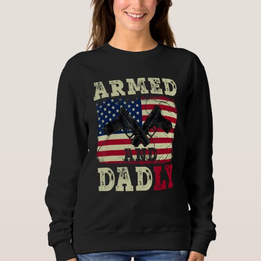 Sweatshirt Armed And Dadly American US Flag  Fathers Day 2023 (Devant)