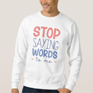 Sweatshirt Arrête de me parler