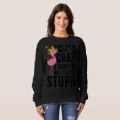 Sweatshirt Arrêtez de demander pourquoi je suis fou Flamant r (Devant entier)