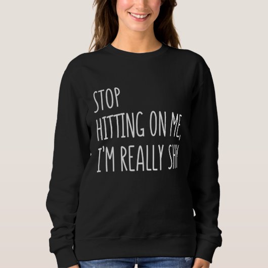 Sweatshirt Arrêtez de me frapper Je suis vraiment timide 1 (Devant)