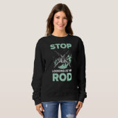 Sweatshirt Arrêtez De Regarder Mon Rod Pêche Pêche Pêche Pêch (Devant entier)