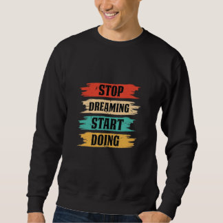 Sweatshirt Arrêtez de rêver, commencez à agir