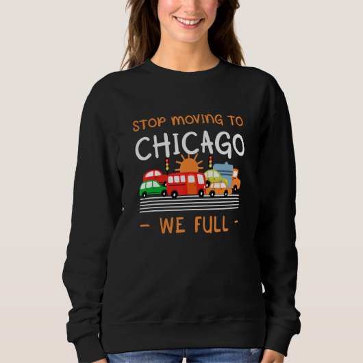 Sweatshirt Arrêtez De Vous Déplacer À Chicago Nous Humour Il (Devant)