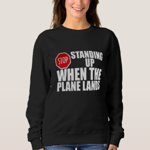 Sweatshirt Arrêtez De Vous Tenir Lorsque L'Avion Termine