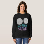 Sweatshirt Arrêtez Drôle De Me Regarder À Mes Ballons De Golf (Devant entier)