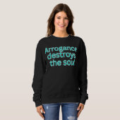 Sweatshirt Arrogance destroys the soul-religious saying (Devant entier)