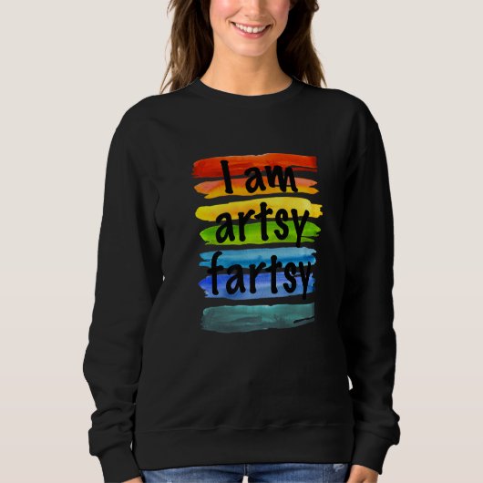 Sweatshirt Artiste I Am Artsy Fartsy Rainbow Paint Strited Fu (Devant)