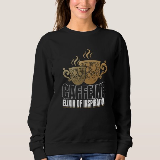 Sweatshirt Artistic Cheerful Inspirational Caffeine Saying (Devant)
