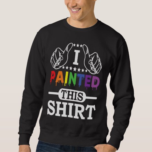 Sweatshirt Artwork Lifestyle I Painted This  Painter  Life (Devant)