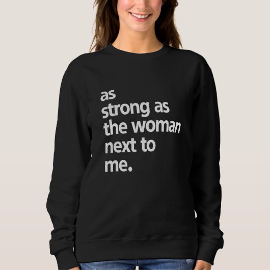 Sweatshirt As Strong As The Woman Next To Me Quote Saying (Devant)