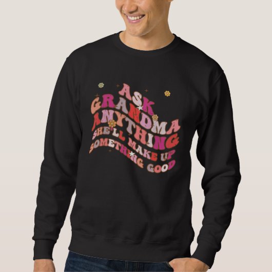 Sweatshirt Ask Grandma Anything She ll Make Up Something Good (Devant)