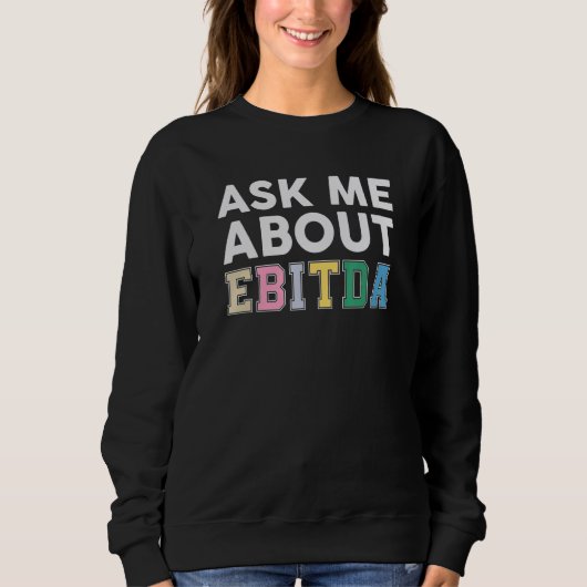 Sweatshirt Ask Me About Ebitda Accountant Accounting CPA (Devant)