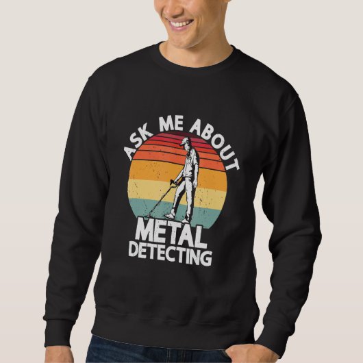 Sweatshirt Ask Me About Metal Detecting Treasure Hunting Dete (Devant)