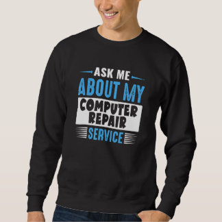 Sweatshirt Ask Me About My Computer Repair Service