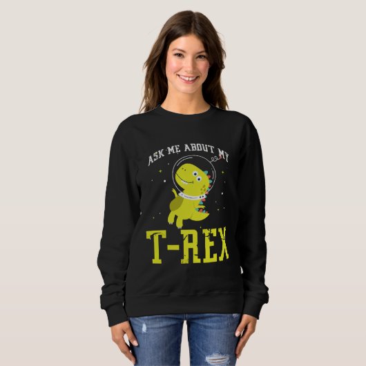 Sweatshirt Ask me about my Rex nice space astronaut dino (Devant entier)