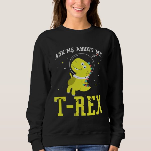 Sweatshirt Ask me about my Rex nice space astronaut dino (Devant)