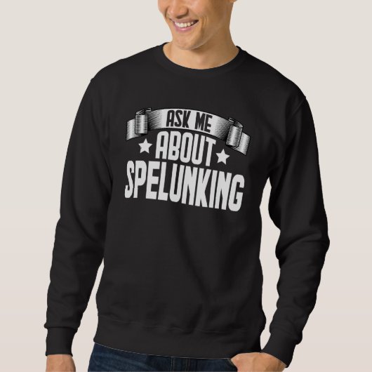 Sweatshirt Ask Me About Spelunking Caving Caver Spelunking (Devant)