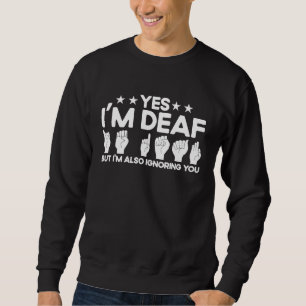 Sweatshirt ASL Sign Language Je suis Sourd Aussi Vous Ignorer