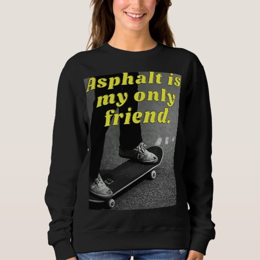 Sweatshirt Asphalt est mon seul ami (Devant)