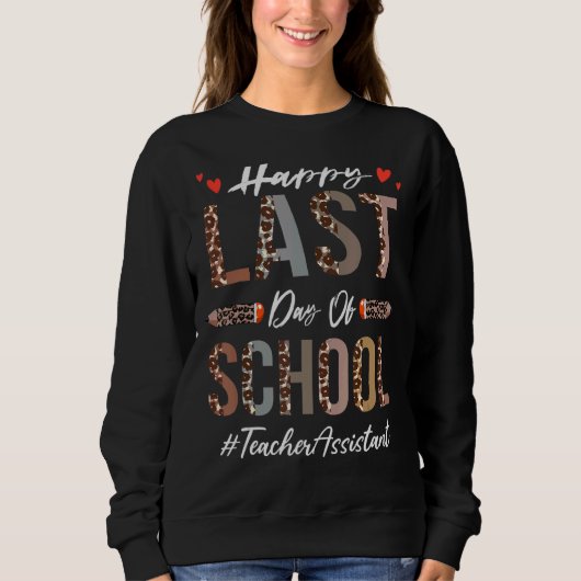 Sweatshirt Assistant Enseignant Joyeux Dernier Jour De L'Écol (Devant)