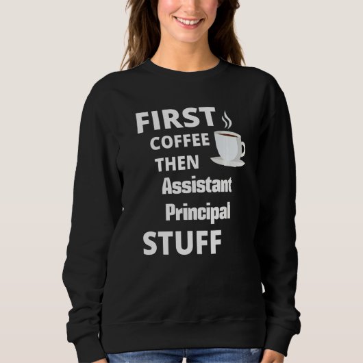 Sweatshirt Assistant Principal First Coffee Then Job (Devant)