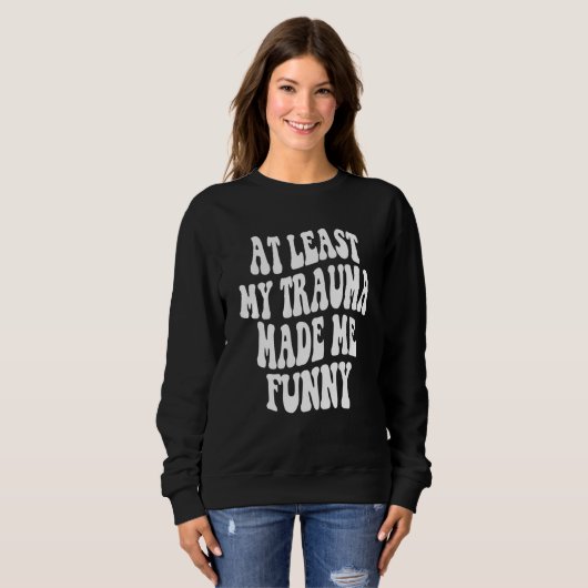 Sweatshirt At least my trauma made me Workout Positive Quote (Devant entier)