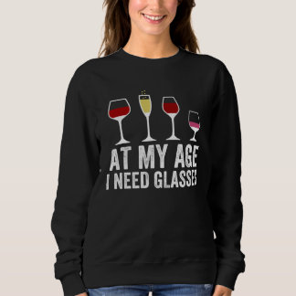 Sweatshirt At My Age I Need Glasses Wine Cocktail Drinking