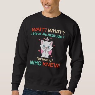 Sweatshirt Attendez Ce Que J'Ai Une Attitude Pas Vraiment Qui