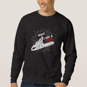 Sweatshirt Attendez, je vois un arbre, je bûcheron tronçonneu