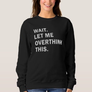 Sweatshirt Attendez Laissez-moi surpenser ce discours sarcast