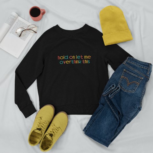 Sweatshirt Attends, Laisse-Moi Repenser Cela