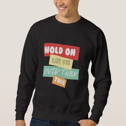 Sweatshirt Attends, Laisse-Moi Repenser Cela (Devant)