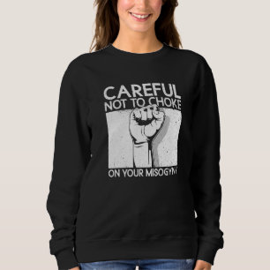 Sweatshirt Attention À Ne Pas Étouffer Sur Votre Misogynie Fé