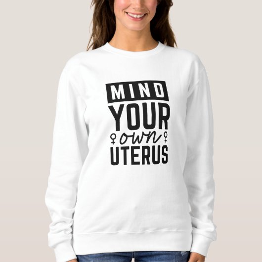 Sweatshirt Attention à votre propre utérus (Devant)
