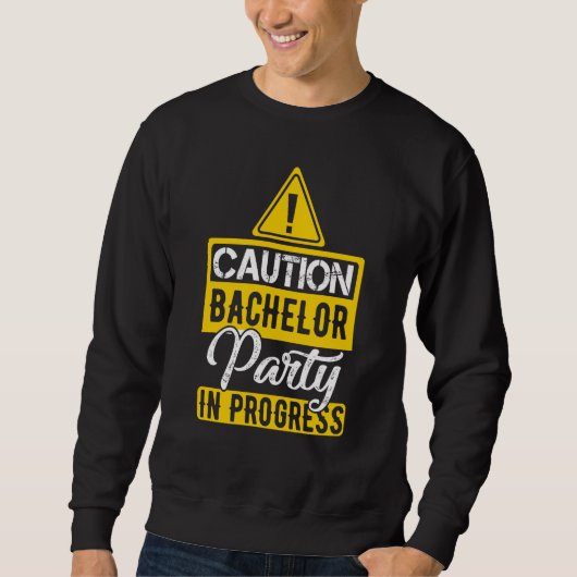 Sweatshirt Attention : enterrement de vie de garçon en cours (Devant)
