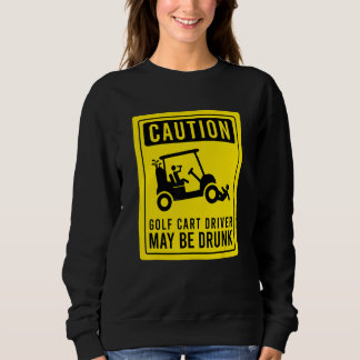 Sweatshirt Attention Golf Panier conducteur peut être ivre Go