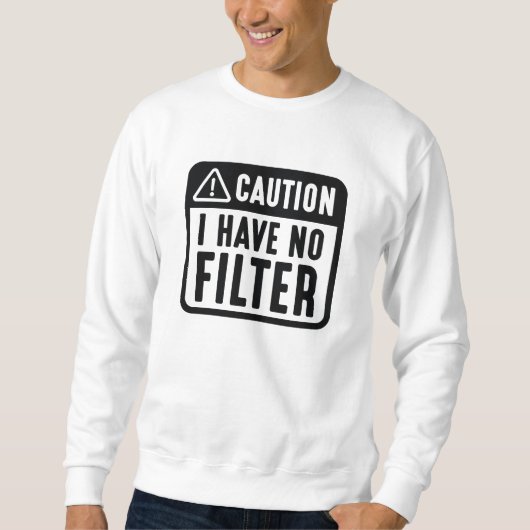 Sweatshirt Attention, je n'ai pas de filtre (Devant)