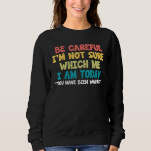 Sweatshirt Attention, je ne suis pas sûr de savoir qui je sui